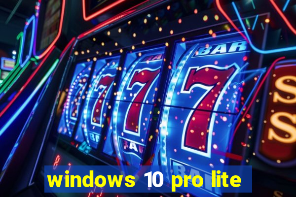 windows 10 pro lite